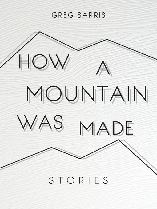 Title details for How a Mountain Was Made by Greg Sarris - Available